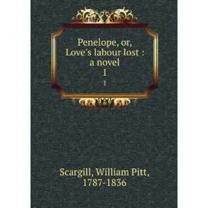   labour lost  a novel. 1 William Pitt, 1787 1836 Scargill Books