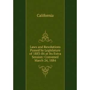    84 at Its Extra Session Convened March 24, 1884 California Books