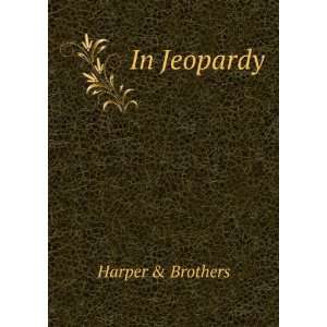 In Jeopardy Harper & Brothers  Books