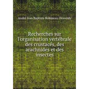   et des insectes. AndrÃ© Jean Baptiste Robineau Desvoidy Books