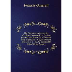  by the honourable Robert Boyle, Esquire Francis Gastrell Books