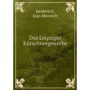  Das Leipziger KÃ¼rschnergewerbe Jean Heinrich Heiderich Books