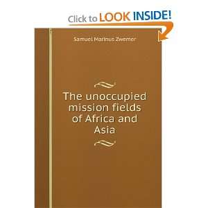  The unoccupied mission fields of Africa and Asia Samuel 