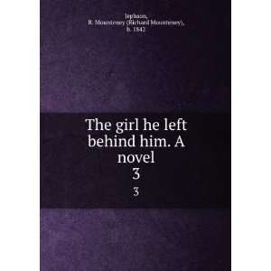  The girl he left behind him. A novel. 3 R. Mounteney 
