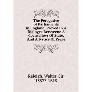   Ivstice Of Peace Walter, Sir, 1552? 1618 Raleigh  Books