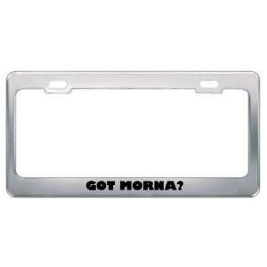 Got Morna? Music Musical Instrument Metal License Plate Frame Holder 