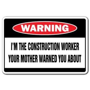  IM THE CONSTRUCTION WORKER  Warning Sign  funny gift 