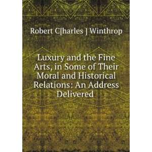   An Address Delivered . Robert C[harles ] Winthrop  Books