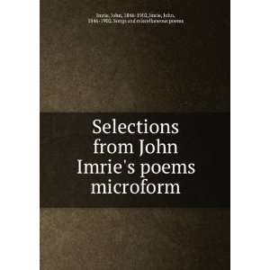  Selections from John Imries poems microform John, 1846 1902,Imrie 