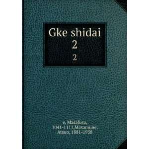   Gke shidai. 2 Masafusa, 1041 1111,Masamune, Atsuo, 1881 1958 e Books