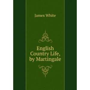  English Country Life, by Martingale James White Books