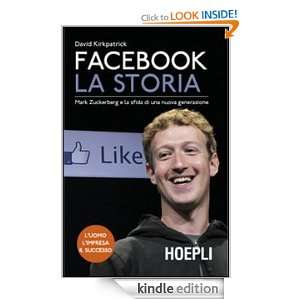 Facebook. La Storia. Mark Zuckerberg e la sfida di una nuova 
