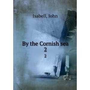  By the Cornish sea. 2 John Isabell Books