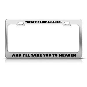 Treat Me Like Angel Take To Heaven Humor Funny Metal license plate 