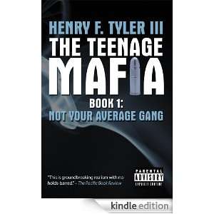 THE TEENAGE MAFIABOOK 1 Not your average gang Henry F. Tyler III 