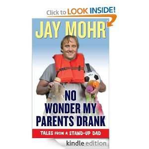 No Wonder My Parents Drank Jay Mohr  Kindle Store