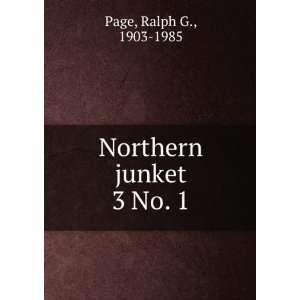  Northern junket. 3 No. 1 Ralph G., 1903 1985 Page Books