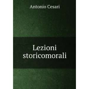 Lezioni storicomorali Antonio Cesari  Books