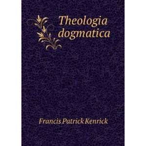  Theologia dogmatica Francis Patrick Kenrick Books