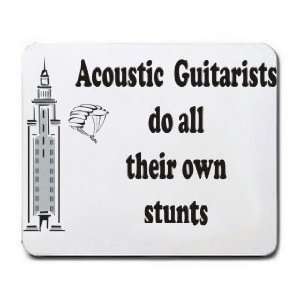  Acoustic Guitarists do all their own stunts Mousepad 