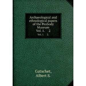 Archaeological and ethnological papers of the Peabody Museum. Vol. 1 