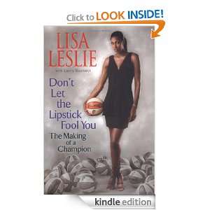Dont Let The Lipstick Fool You The Making of a Champion Lisa Leslie 