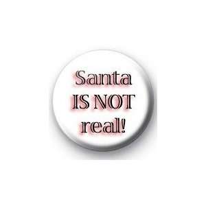  SANTA IS NOT REAL 1.25 Magnet ~ Christmas Everything 