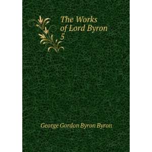    The Works of Lord Byron. 5 George Gordon Byron Byron Books