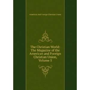   Christian Union, Volume 5 American And Foreign Christian Union Books