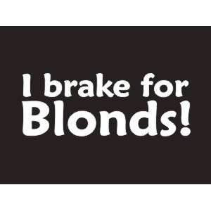  #186 I Brake For Blonds Bumper Sticker / Vinyl Decal Automotive