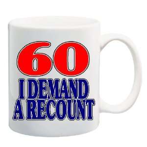  60 I DEMAND A RECOUNT Mug Coffee Cup 11 oz ~ Sixty Happy 