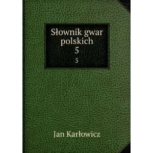  SÅownik gwar polskich. 5 Jan KarÅowicz Books