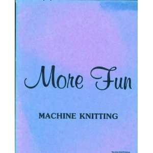  More Fun Machine Knitting, Macine Knit Patterns By June 