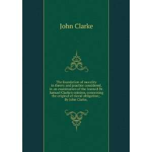   original of moral obligation; . By John Clarke, . John Clarke Books
