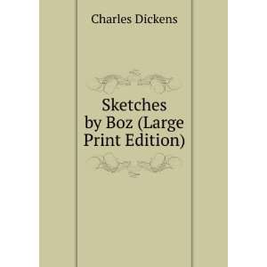    Sketches by Boz (Large Print Edition) Charles Dickens Books