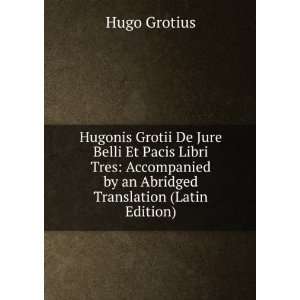  Hugonis Grotii De Jure Belli Et Pacis Libri Tres 