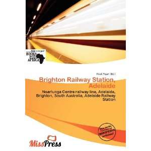  Brighton Railway Station, Adelaide (9786136750576) Niek 