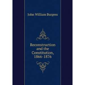   and the Constitution, 1866 1876. v.1 John William Burgess Books