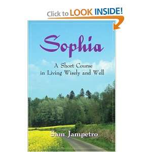  Sophia A Short Course in Living Wisely and Well 