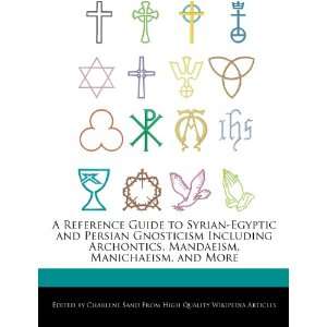  A Reference Guide to Syrian Egyptic and Persian Gnosticism 