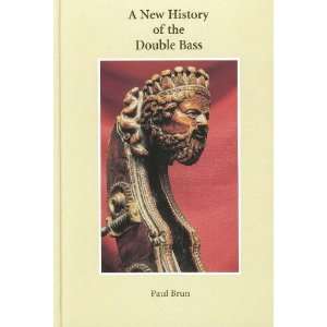 A New History of the Double Bass (9782951446106) Paul 
