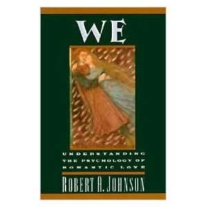 We, Understanding the Psychology of Romantic Love by Robert A. Johnson 