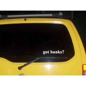 got banks? Funny decal sticker Brand New