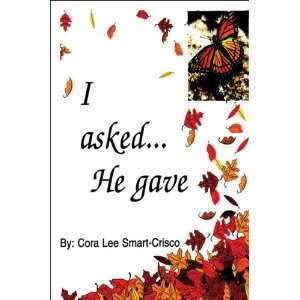    I AskedHe Gave (9781413791204) Cora Lee Smart Crisco Books