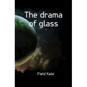  The drama of glass Field Kate Books