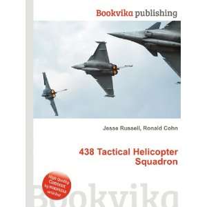    438 Tactical Helicopter Squadron Ronald Cohn Jesse Russell Books