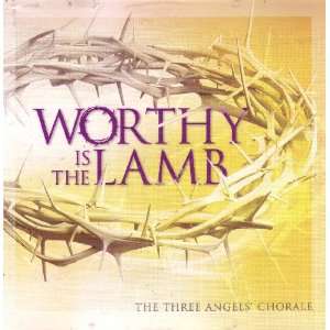  Worthy Is the Lamb The Three Angels Chorale Music