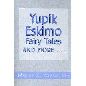  Yupik Eskimo Fairy Tales and More (9780533151943 