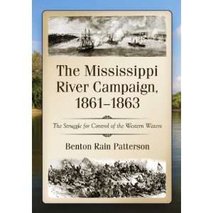 The Mississippi River Campaign, 1861 1863 The Struggle for Control of 
