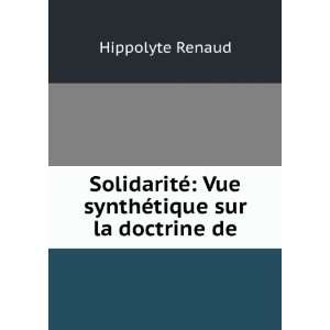 SolidaritÃ© Vue synthÃ©tique sur la doctrine de Hippolyte Renaud 